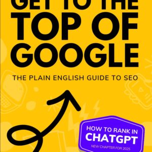 How To Get To The Top of Google The Plain English Guide to SEO